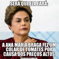 SERÁ QUE ELA FARÁ:A ANA MARIA BRAGA FEZ UM COLAR DE TOMATES POR CAUSA DOS PREÇOS ALTOS