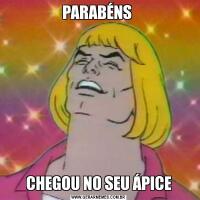 PARABÉNS CHEGOU NO SEU ÁPICE