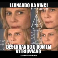 LEONARDO DA VINCIDESENHANDO O HOMEM VITRIUVIANO