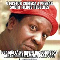 O PASTOR COMEÇA A PREGAR SOBRE FILHOS REBELDESSUA MÃE LÁ NO GRUPO DAS SENHORAS OLHANDO DIRETAMENTE PARA VOCÊ