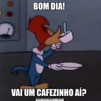 BOM DIA! VAI UM CAFEZINHO AÍ? 