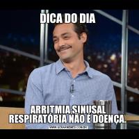DICA DO DIA ARRITMIA SINUSAL RESPIRATÓRIA NÃO É DOENÇA. 