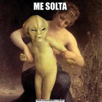 ME SOLTA
