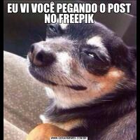 EU VI VOCÊ PEGANDO O POST NO FREEPIK