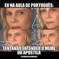 EU NA AULA DE PORTUGUÊS:TENTANDO ENTENDER O MEME DA APOSTILA
