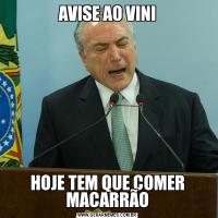 AVISE AO VINIHOJE TEM QUE COMER MACARRÃO
