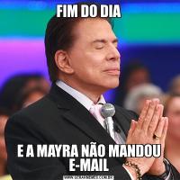 FIM DO DIAE A MAYRA NÃO MANDOU E-MAIL