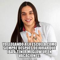 YO LLEGANDO A LA ESCUELA COMO SIEMPRE DESPUÉS DE JURAR QUE IBA A TENER MI GLOW UP EN VACACIONES: