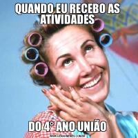 QUANDO EU RECEBO AS ATIVIDADESDO 4° ANO UNIÃO