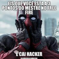 EIS QUE VOCÊ ESTA A 3 PONTOS DO MESTRE NO FREE FIREE CAI HACKER