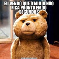 EU VENDO QUE O MIOJO NÃO FICA PRONTO EM 10 SEGUNDOS