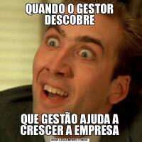 QUANDO O GESTOR DESCOBREQUE GESTÃO AJUDA A CRESCER A EMPRESA