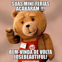 SUAS MINI-FÉRIAS ACABARAM !!!BEM-VINDA DE VOLTA JOSEBEAUTIFUL!