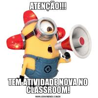 ATENÇÃO!!!TEM ATIVIDADE NOVA NO CLASSROOM!