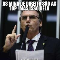 AS MINA DE DIREITA SÃO AS TOP , MAS ISSO BELA 