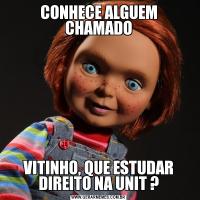 CONHECE ALGUEM CHAMADOVITINHO, QUE ESTUDAR DIREITO NA UNIT ?