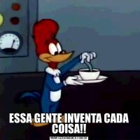 ESSA GENTE INVENTA CADA COISA!!
