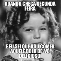 QUANDO CHEGA SEGUNDA FEIRAE EU SEI QUE VOU COMER AQUELE BOLO DE  VÓ DELICIOSO 