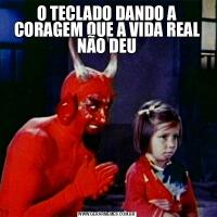 O TECLADO DANDO A CORAGEM QUE A VIDA REAL NÃO DEU
