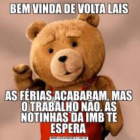 BEM VINDA DE VOLTA LAISAS FÉRIAS ACABARAM, MAS O TRABALHO NÃO. AS NOTINHAS DA IMB TE ESPERA 