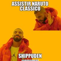 ASSISTIR NARUTO CLASSICOSHIPPUDEN