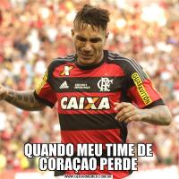 QUANDO MEU TIME DE CORAÇAO PERDE