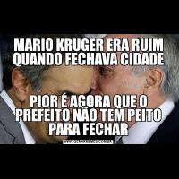 MARIO KRUGER ERA RUIM QUANDO FECHAVA CIDADEPIOR É AGORA QUE O PREFEITO NÃO TEM PEITO PARA FECHAR