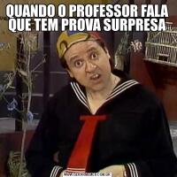 QUANDO O PROFESSOR FALA QUE TEM PROVA SURPRESA