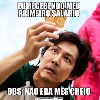 EU RECEBENDO MEU PRIMEIRO SALÁRIOOBS: NÃO ERA MÊS CHEIO