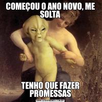 COMEÇOU O ANO NOVO, ME SOLTATENHO QUE FAZER PROMESSAS