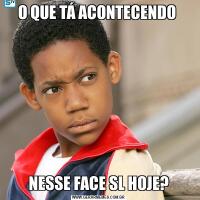 O QUE TÁ ACONTECENDO NESSE FACE SL HOJE?
