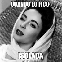 QUANDO EU FICO ISOLADA