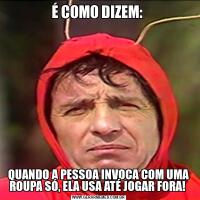 É COMO DIZEM: QUANDO A PESSOA INVOCA COM UMA ROUPA SÓ, ELA USA ATÉ JOGAR FORA! 