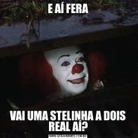 E AÍ FERAVAI UMA STELINHA A DOIS REAL AÍ?