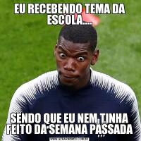 EU RECEBENDO TEMA DA ESCOLA....SENDO QUE EU NEM TINHA FEITO DA SEMANA PASSADA