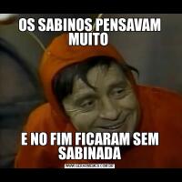 OS SABINOS PENSAVAM MUITO E NO FIM FICARAM SEM SABINADA