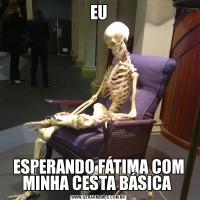 EUESPERANDO FÁTIMA COM MINHA CESTA BÁSICA 
