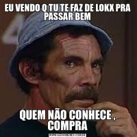 EU VENDO Q TU TE FAZ DE LOKX PRA PASSAR BEMQUEM NÃO CONHECE , COMPRA
