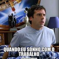 QUANDO EU SONHO COM O TRABALHO
