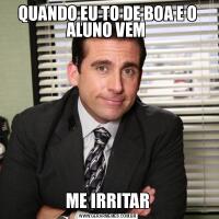 QUANDO EU TO DE BOA E O ALUNO VEM ME IRRITAR