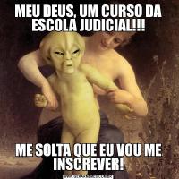 MEU DEUS, UM CURSO DA ESCOLA JUDICIAL!!!ME SOLTA QUE EU VOU ME INSCREVER!