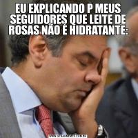 EU EXPLICANDO P MEUS SEGUIDORES QUE LEITE DE ROSAS NÃO É HIDRATANTE: