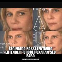 REGINALDO ROSSI TENTANDO ENTENDER PORQUE PUXARAM SEU RABO