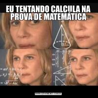 EU TENTANDO CALCULA NA PROVA DE MATEMÁTICA