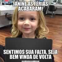 JANINE AS FÉRIAS ACABARAM!SENTIMOS SUA FALTA, SEJA BEM VINDA DE VOLTA