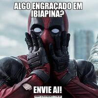 ALGO ENGRAÇADO EM IBIAPINA? ENVIE AI! 