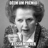 DÊEM UM PRÊMIO A ESSA MULHER