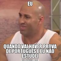 EUQUANDO VAI HAVER PROVA DE PORTUGUÊS E EU NÃO ESTUDEI