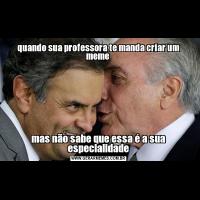 quando sua professora te manda criar um meme mas não sabe que essa é a sua especialidade