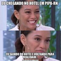 EU CHEGANDO NO HOTEL EM PIPA-RN:EU SAINDO DO HOTEL E VOLTANDO PARA REALIDADE: